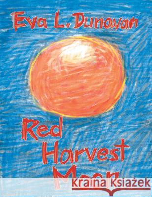 Red Harvest Moon Eva L. Dunavan 9781483668833 Xlibris Corporation