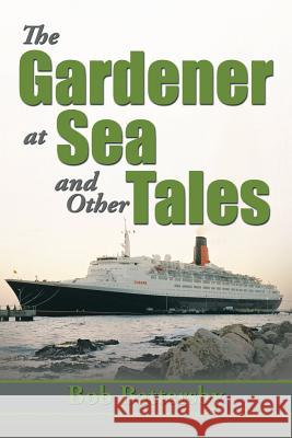 The Gardener at Sea and Other Tales Bob Battersby 9781483668987