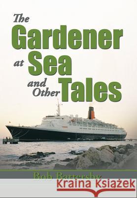 The Gardener at Sea and Other Tales Bob Battersby 9781483668994