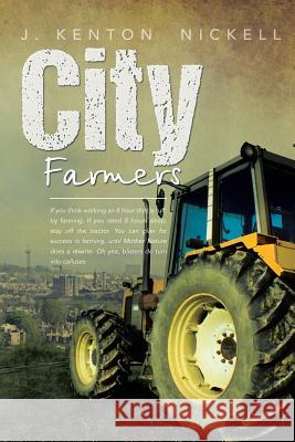 City Farmers J. Kenton Nickell 9781483669427 Xlibris Corporation