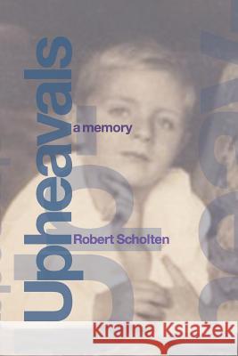 Upheavals: A Memory Scholten, Robert 9781483669502 Xlibris Corporation