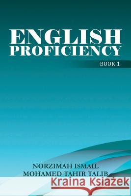 English Proficiency: Book 1 Ismail, Norzimah 9781483669915 Xlibris Corporation