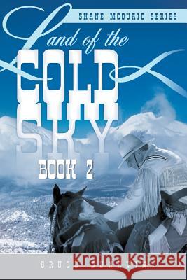 Land of the Cold Sky Book 2: Shane McQuaid Series Dunavin, Bruce 9781483671000 Xlibris Corporation