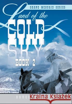 Land of the Cold Sky Book 2: Shane McQuaid Series Dunavin, Bruce 9781483671017 Xlibris Corporation