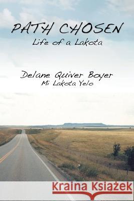 Path Chosen: Mi Lakota Yelo Boyer, Delane Quiver 9781483671345