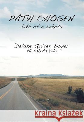 Path Chosen: Mi Lakota Yelo Boyer, Delane Quiver 9781483671352