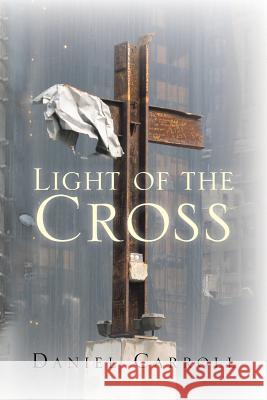Light of the Cross Daniel Carroll 9781483671376
