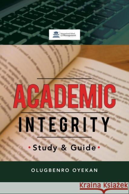 Academic Integrity: Study & Guide Oyekan, Olugbenro 9781483671659 Xlibris Corporation