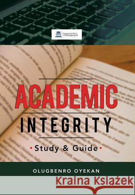 Academic Integrity: Study & Guide Oyekan, Olugbenro 9781483671666 Xlibris Corporation