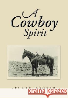 A Cowboy Spirit Stuart Hooker 9781483672656