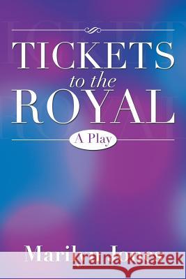 Tickets to the Royal: A Play Jones, Marilyn 9781483673530