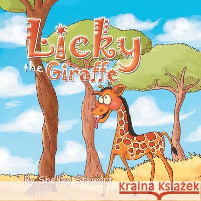 Licky the Giraffe Shelly Stewart 9781483674209
