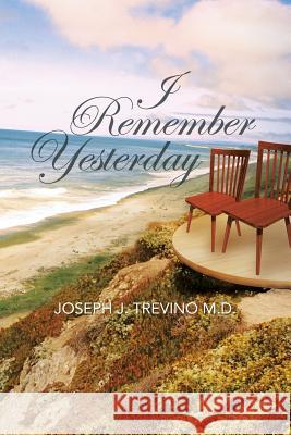 I Remember Yesterday Joseph J. Trevin 9781483674308 Xlibris Corporation