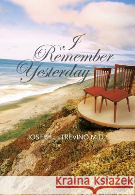 I Remember Yesterday Joseph J. Trevin 9781483674315 Xlibris Corporation