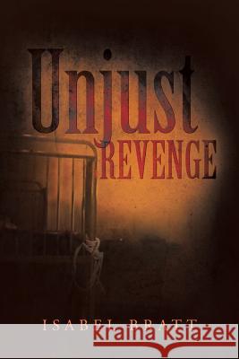Unjust Revenge Isabel Bratt 9781483675008
