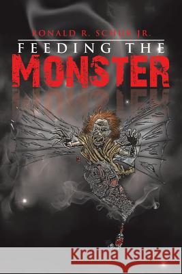 Feeding the Monster Ronald R. Schu 9781483675459 Xlibris Corporation