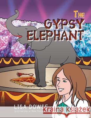 The Gypsy Elephant Lisa Dowse 9781483676173 Xlibris Corporation