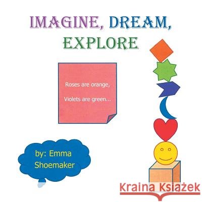 Imagine, Dream, Explore Emma Shoemaker 9781483676302
