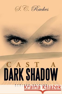 Cast a Dark Shadow S. C. Rackes 9781483676807 Xlibris Corporation