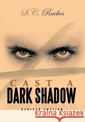 Cast a Dark Shadow S. C. Rackes 9781483676814 Xlibris Corporation