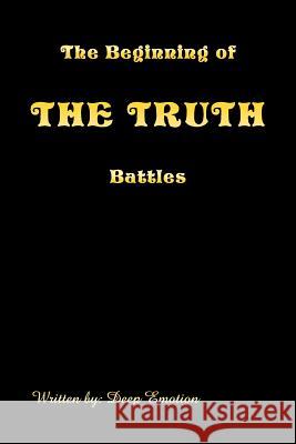 The Beginning of the Truth Battles Deep Emotion 9781483677149 Xlibris Corporation