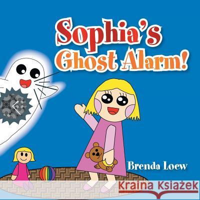 Sophia's Ghost Alarm! Brenda Loew 9781483677613 Xlibris Corporation