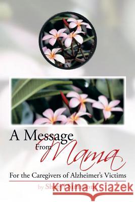 A Message from Mama: For the Caregivers of Alzheimer's Victims Simmons, Sheryl 9781483677637