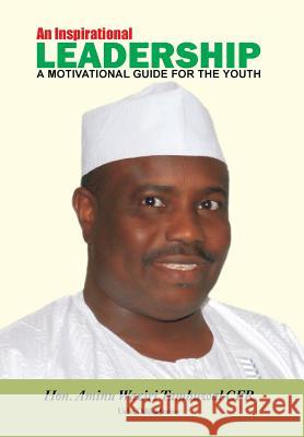 An Inspirational Leadership: A Motivational Guide for the Youth Junior, Uche Odika 9781483678245 Xlibris Corporation