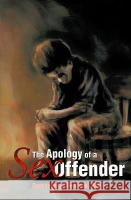 The Apology of a Sex Offender Emmanuel I. Nwozuz 9781483678634 Xlibris Corporation