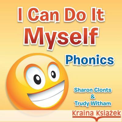 I Can Do It Myself: Phonics Sharon Clonts Trudy Witham 9781483679273 Xlibris Corporation