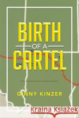 Birth of a Cartel Ginny Kinzer 9781483681467 Xlibris Corporation