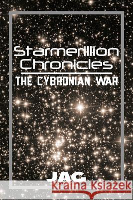 Starmerillion Chronicles: The Cybronian War Jag 9781483681832 Xlibris Corporation