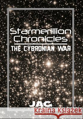 Starmerillion Chronicles: The Cybronian War Jag 9781483681849 Xlibris Corporation