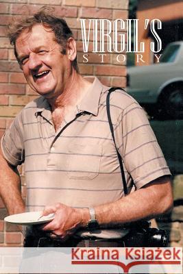Virgil's Story Virgil D Mochel 9781483682761