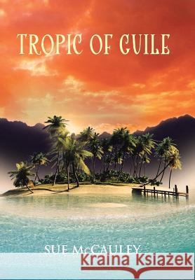 Tropic of Guile Sue McCauley 9781483683195