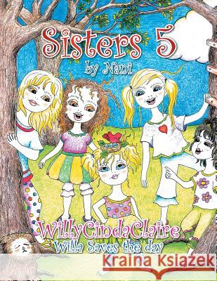 Sisters 5: WillyCindaClaire Nani 9781483683539 Xlibris Corporation