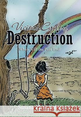 Vicious Cycle of Destruction: When Will the Pain End? Hernandez, Susana 9781483683607