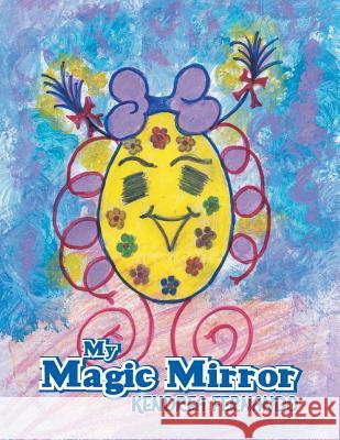 My Magic Mirror Kendrea Fernando 9781483684512 Xlibris Corporation