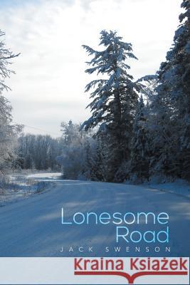 Lonesome Road Jack Swenson 9781483685069 Xlibris Corporation