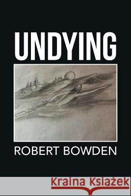 Undying Robert Bowden 9781483685236