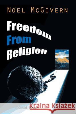 Freedom from Religion Noel McGivern 9781483685458 Xlibris Corporation