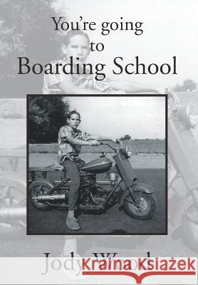 You're Going to Boarding School Jody Wood 9781483687506