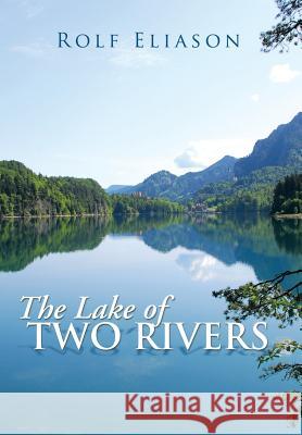 The Lake of Two Rivers Rolf Eliason 9781483687834