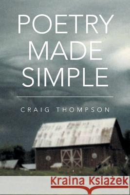 Poetry Made Simple Craig Thompson 9781483688008 Xlibris Corporation