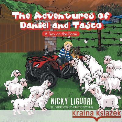 The Adventures of Daniel and Tasco: A Day on the Farm Nicky Liguori 9781483688367 Xlibris Corporation