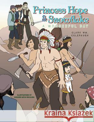 Princess Hope & Snowflake: A Wonderful Day Clark Wm Colepaugh 9781483688411 Xlibris Corporation