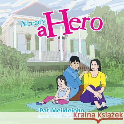 Already a Hero Pat Meiklejohn 9781483688442 Xlibris Corporation