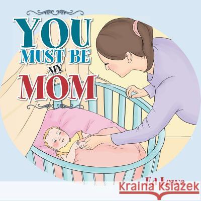 You Must Be My Mom Ed Lowe 9781483688466 Xlibris Corporation