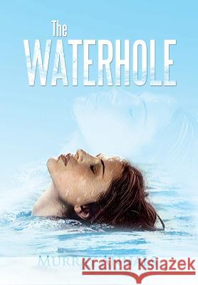 The Waterhole Murray Annals 9781483688961 Xlibris Corporation