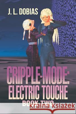 Cripple-Mode: Electric Touche: Book Two Dobias, J. L. 9781483689012